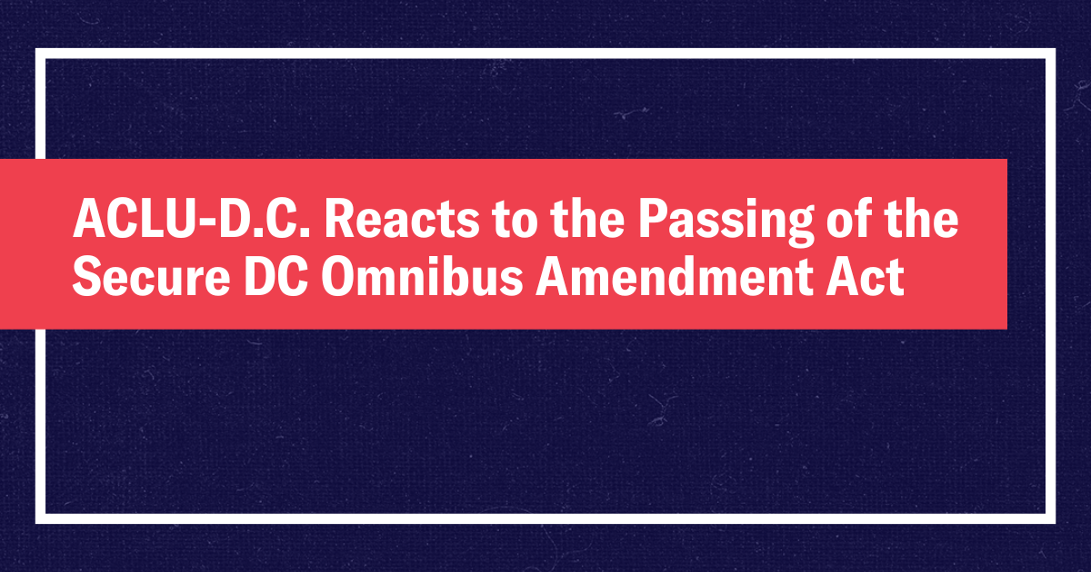 ACLUD.C. Reacts to the Passage of the Secure DC Omnibus Amendment Act